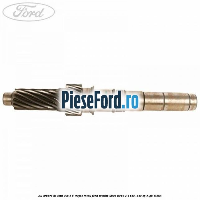 Ax arbore de cont cutie 6 trepte MT82 Ford Transit 2006-2014 2.4 TDCi 140 cp H9FB diesel