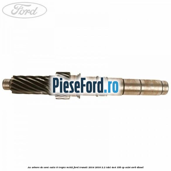 Ax arbore de cont cutie 6 trepte MT82 Ford Transit 2014-2018 2.2 TDCi 4x4 155 cp CV24, CVR5 diesel