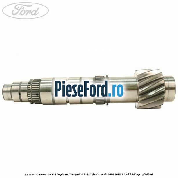 Ax arbore de cont cutie 6 trepte VMT6 raport 4.714 V2 Ford Transit 2014-2018 2.2 TDCi 155 cp CVF5 diesel