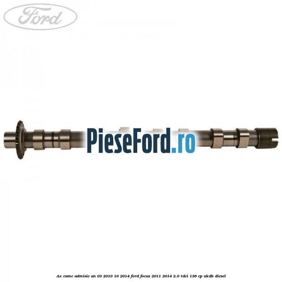 Ax came admisie an 03/2010-10/2014 Ford Focus 2011-2014 2.0 TDCi 136 cp UKDB diesel