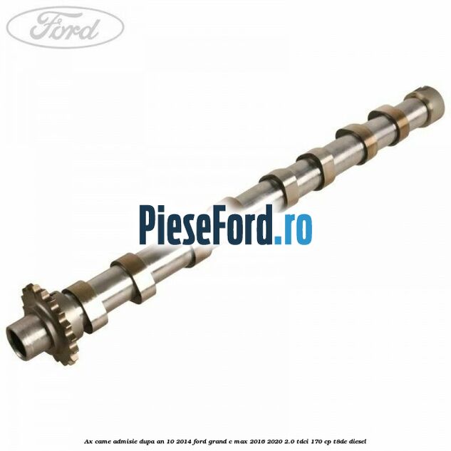 Ax came admisie dupa an 10/2014 Ford Grand C-Max 2016-2020 2.0 TDCi 170 cp T8DE diesel