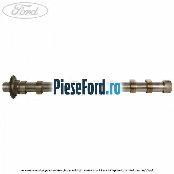 Ax came admisie dupa an 10/2014 Ford Mondeo 2014-2018 2.0 TDCi 4x4 150 cp T7CA, T7CC, T7CD, T7CE, T7CF diesel