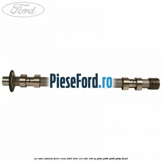 Ax came admisie Ford C-Max 2007-2011 2.0 TDCi 136 cp G6DA, G6DB, G6DD, G6DG diesel