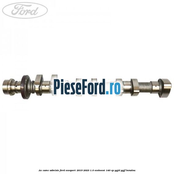 Ax came admisie Ford EcoSport 2019-2023 1.0 EcoBoost 140 cp YYJD, YYJF benzina
