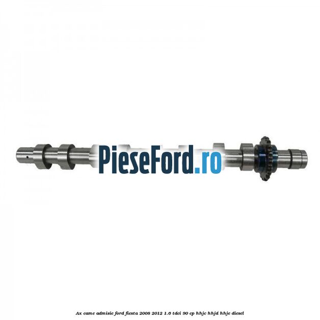 Ax came admisie Ford Fiesta 2008-2012 1.6 TDCi 90 cp HHJC, HHJD, HHJE diesel