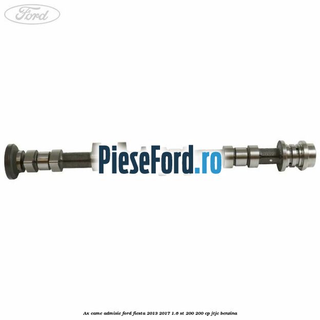 Ax came admisie Ford Fiesta 2013-2017 1.6 ST 200 200 cp JTJC benzina