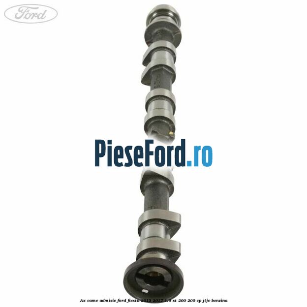 Ax came admisie Ford Fiesta 2013-2017 1.6 ST 200 200 cp JTJC benzina
