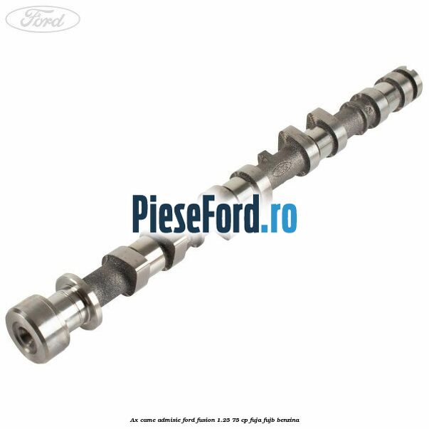 Ax came admisie Ford Fusion 1.25 75 cp FUJA, FUJB benzina