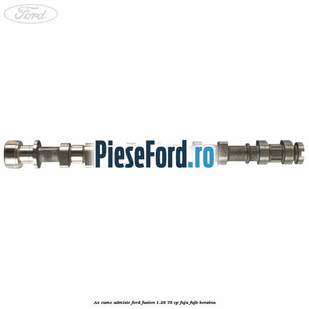 Ax came admisie Ford Fusion 1.25 75 cp FUJA, FUJB benzina
