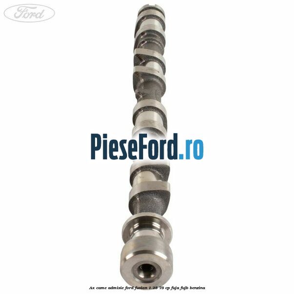 Ax came admisie Ford Fusion 1.25 75 cp FUJA, FUJB benzina