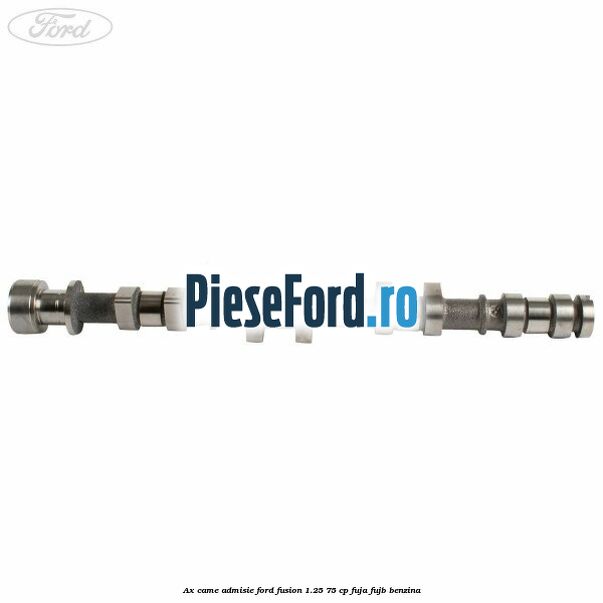 Ax came admisie Ford Fusion 1.25 75 cp FUJA, FUJB benzina