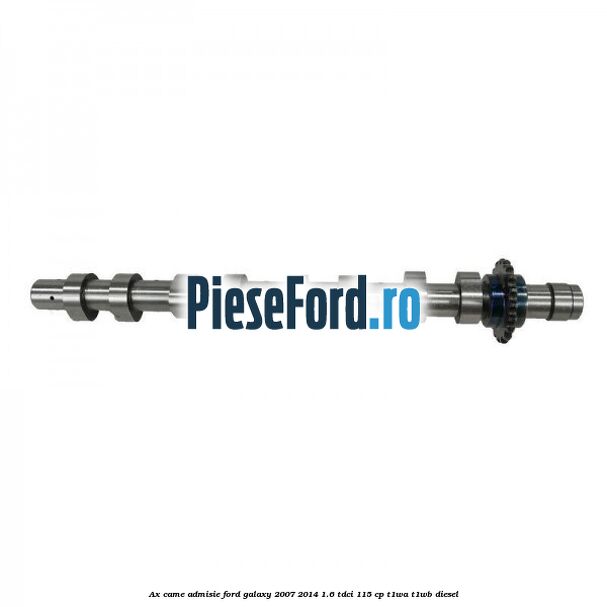 Ax came admisie Ford Galaxy 2007-2014 1.6 TDCi 115 cp T1WA, T1WB diesel