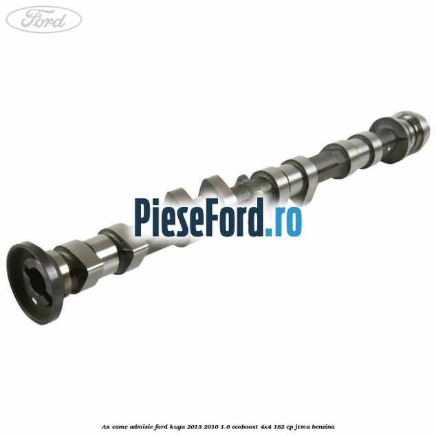 Ax came admisie Ford Kuga 2013-2016 1.6 EcoBoost 4x4 182 cp JTMA benzina