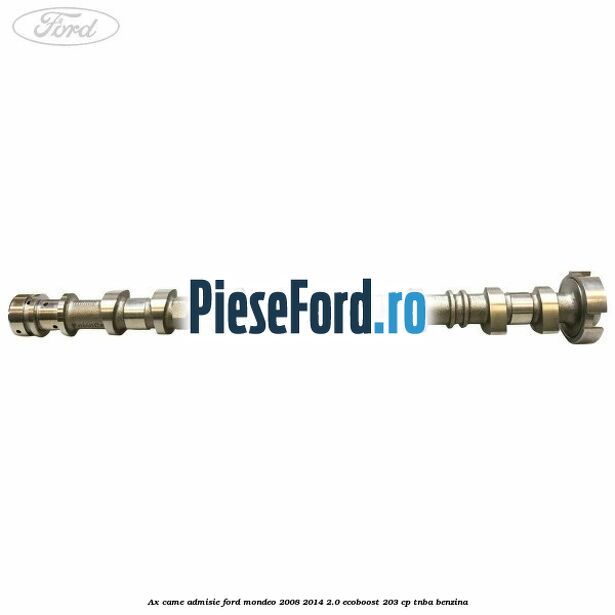 Ax came admisie Ford Mondeo 2008-2014 2.0 EcoBoost 203 cp TNBA benzina