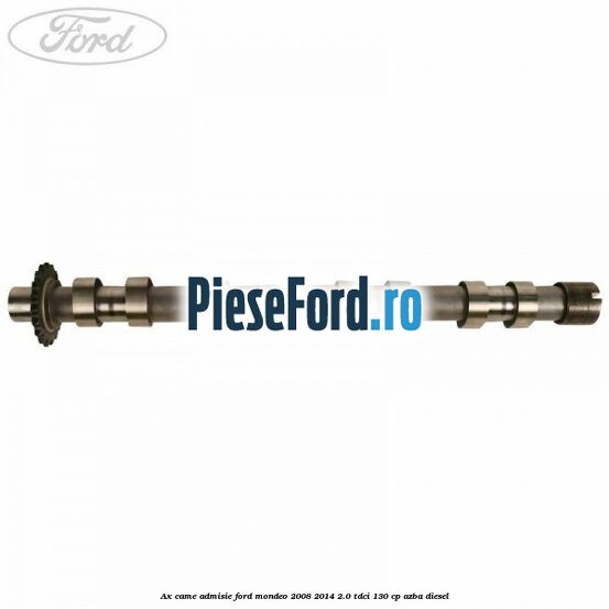 Ax came admisie Ford Mondeo 2008-2014 2.0 TDCi 130 cp AZBA diesel