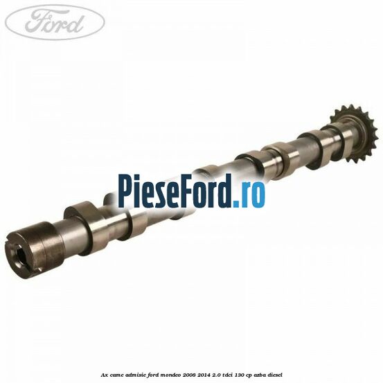 Ax came admisie Ford Mondeo 2008-2014 2.0 TDCi 130 cp AZBA diesel