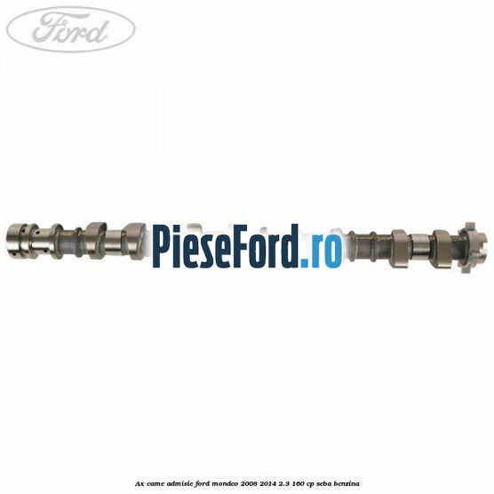 Ax came admisie Ford Mondeo 2008-2014 2.3 160 cp SEBA benzina
