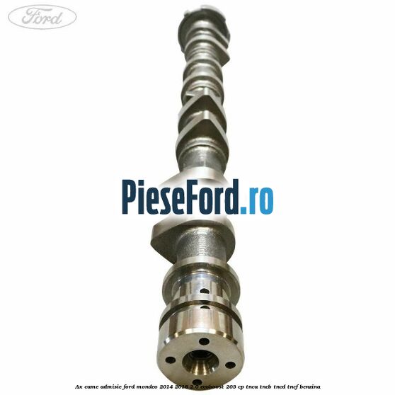 Ax came admisie Ford Mondeo 2014-2018 2.0 EcoBoost 203 cp TNCA, TNCB, TNCD, TNCF benzina