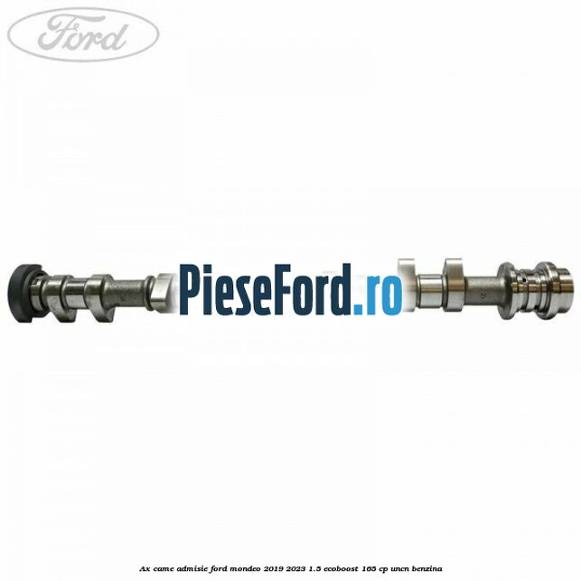 Ax came admisie Ford Mondeo 2019-2023 1.5 EcoBoost 165 cp UNCN benzina