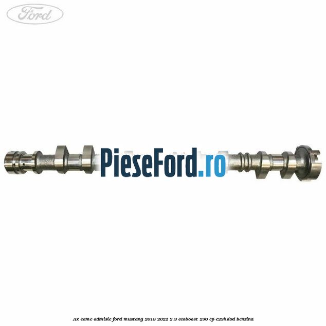 Ax came admisie Ford Mustang 2018-2022 2.3 EcoBoost 290 cp C23HD0D benzina