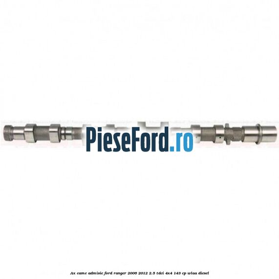 Ax came admisie Ford Ranger 2006-2012 2.5 TDCi 4x4 143 cp WLAA diesel