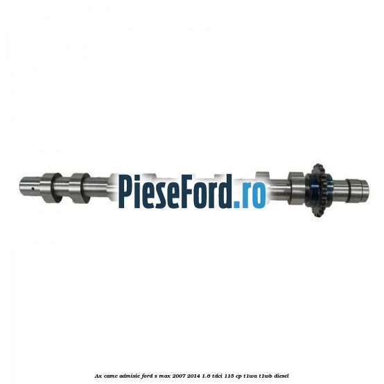 Ax came admisie Ford S-Max 2007-2014 1.6 TDCi 115 cp T1WA, T1WB diesel