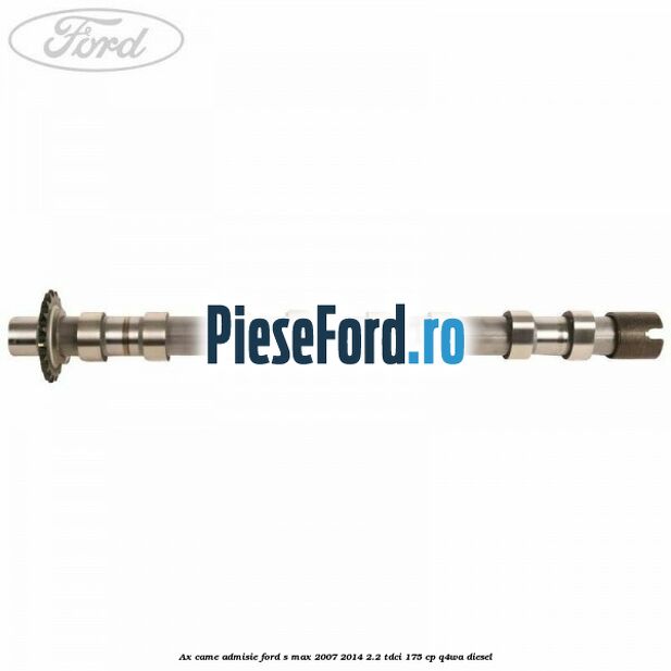 Ax came admisie Ford S-Max 2007-2014 2.2 TDCi 175 cp Q4WA diesel