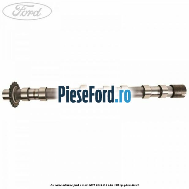 Ax came admisie Ford S-Max 2007-2014 2.2 TDCi 175 cp Q4WA diesel