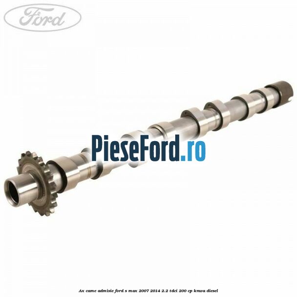 Ax came admisie Ford S-Max 2007-2014 2.2 TDCi 200 cp KNWA diesel