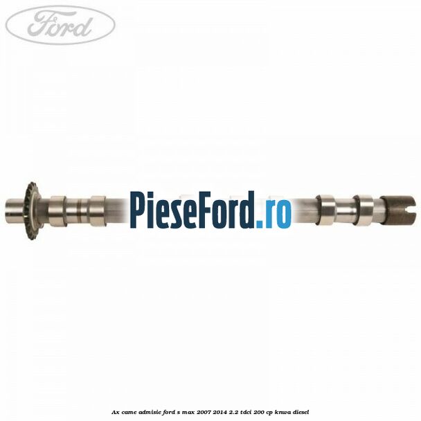 Ax came admisie Ford S-Max 2007-2014 2.2 TDCi 200 cp KNWA diesel
