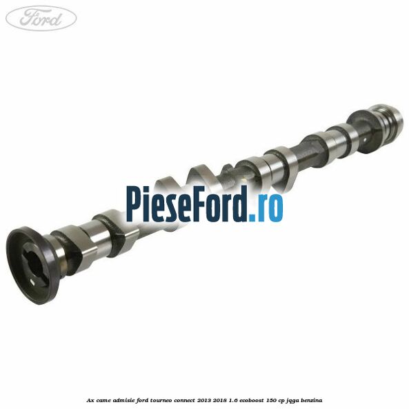 Ax came admisie Ford Tourneo Connect 2013-2018 1.6 EcoBoost 150 cp JQGA benzina
