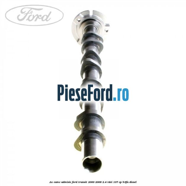 Ax came admisie Ford Transit 2000-2006 2.4 TDCi 137 cp H9FA diesel
