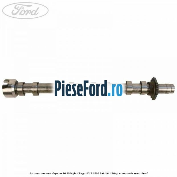 Ax came evacuare dupa an 10/2014 Ford Kuga 2013-2016 2.0 TDCi 120 cp XRMA, XRMB, XRMC diesel