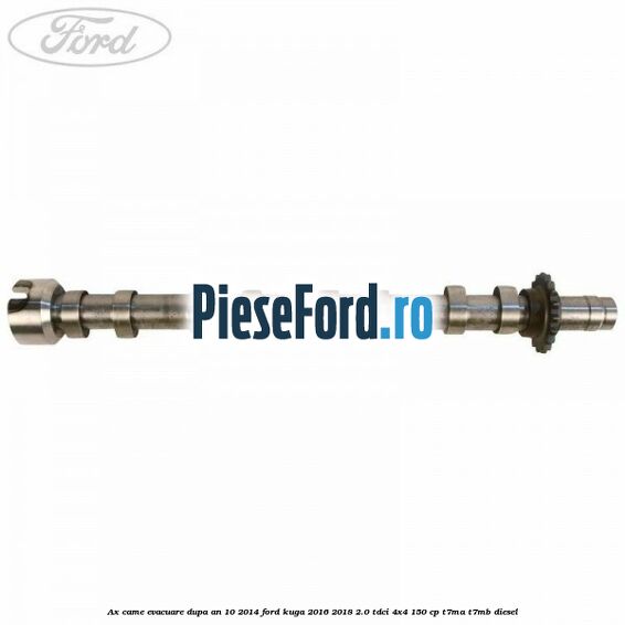 Ax came evacuare dupa an 10/2014 Ford Kuga 2016-2018 2.0 TDCi 4x4 150 cp Ax came evacuare dupa an 10/2014 Ford Kuga 2016-2018 2.0 TDCi 4x4 150 cp T7MA, T7MB diesel
