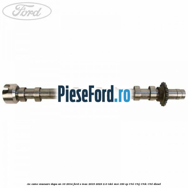 Ax came evacuare dupa an 10/2014 Ford S-Max 2015-2023 2.0 TDCi 4x4 150 cp T7CI, T7CJ, T7CK, T7CL diesel