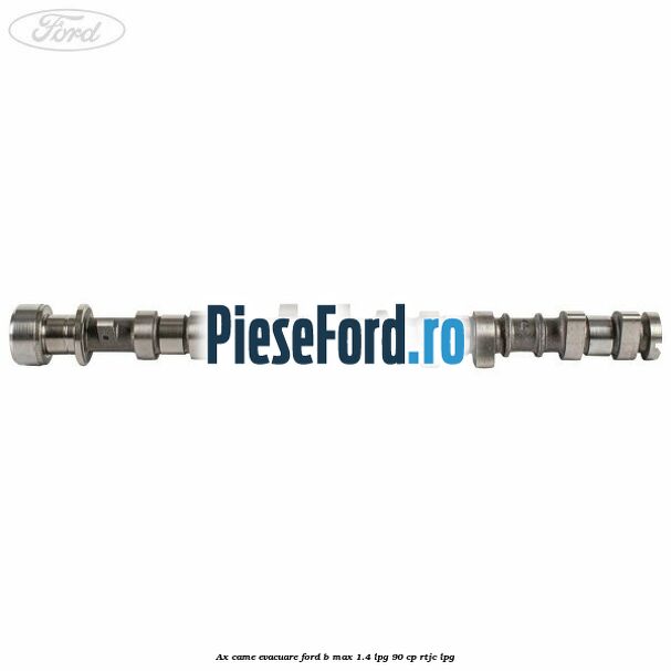 Ax came evacuare Ford B-Max 1.4 LPG 90 cp RTJC LPG
