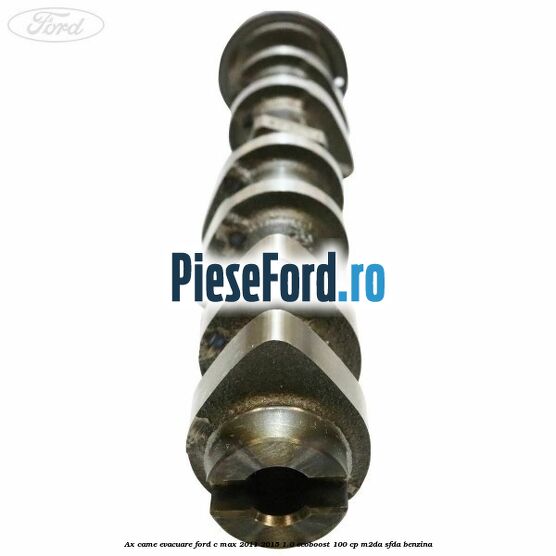 Ax came evacuare Ford C-Max 2011-2015 1.0 EcoBoost 100 cp M2DA, SFDA benzina