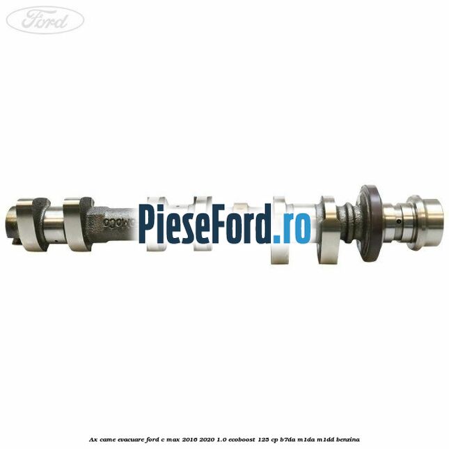 Ax came evacuare Ford C-Max 2016-2020 1.0 EcoBoost 125 cp B7DA, M1DA, M1DD benzina
