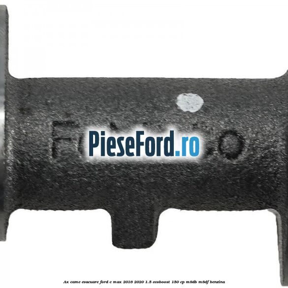 Ax came evacuare Ford C-Max 2016-2020 1.5 EcoBoost 150 cp M8DB, M8DF benzina
