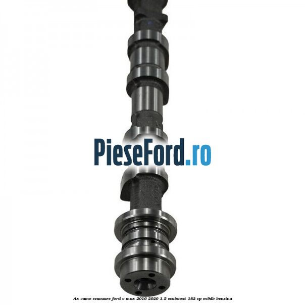 Ax came evacuare Ford C-Max 2016-2020 1.5 EcoBoost 182 cp M9DB benzina