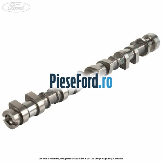Ax came evacuare Ford Fiesta 2002-2005 1.25 16V 70 cp M7JA, M7JB benzina