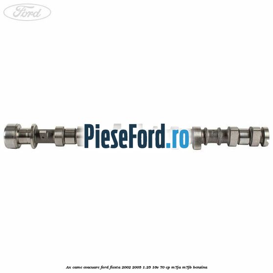 Ax came evacuare Ford Fiesta 2002-2005 1.25 16V 70 cp M7JA, M7JB benzina