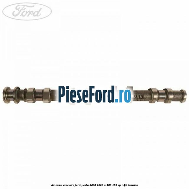 Ax came evacuare Ford Fiesta 2005-2008 ST150 150 cp N4JB benzina