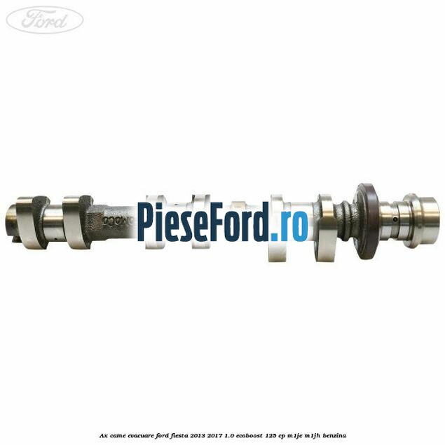 Ax came evacuare Ford Fiesta 2013-2017 1.0 EcoBoost 125 cp M1JE, M1JH benzina