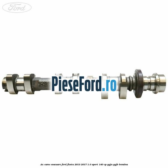 Ax came evacuare Ford Fiesta 2013-2017 1.0 Sport 140 cp YYJA, YYJB benzina