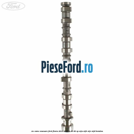 Ax came evacuare Ford Fiesta 2013-2017 1.25 60 cp STJA, STJB, STJC, STJD benzina