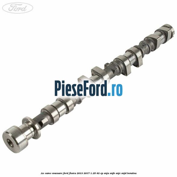 Ax came evacuare Ford Fiesta 2013-2017 1.25 82 cp SNJA, SNJB, SNJC, SNJD benzina