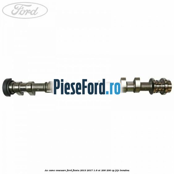 Ax came evacuare Ford Fiesta 2013-2017 1.6 ST 200 200 cp JTJC benzina
