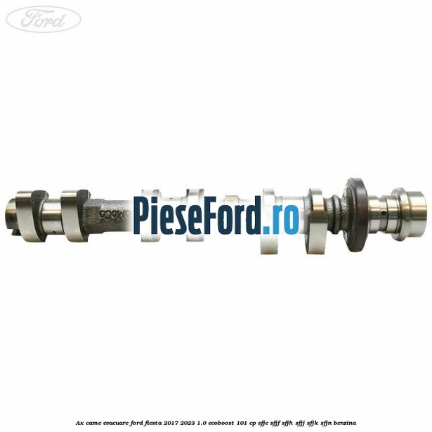 Ax came evacuare Ford Fiesta 2017-2023 1.0 EcoBoost 101 cp SFJE, SFJF, SFJH, SFJJ, SFJK, SFJN benzina