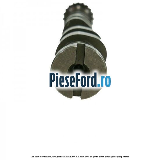 Ax came evacuare Ford Focus 2004-2007 1.6 TDCi 109 cp G8DA, G8DB, G8DD, G8DE, G8DF diesel